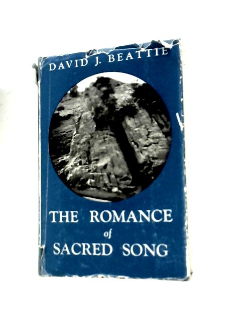 The Romance of Sacred Song By David J. Beattie