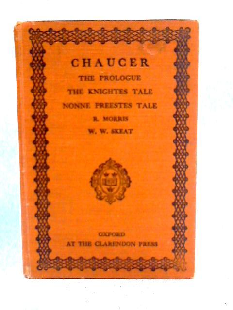 Chaucer: The Prologue, The Knights Tale The Nonne Preestes Tale From The Canterbury Tales By Richard Morris
