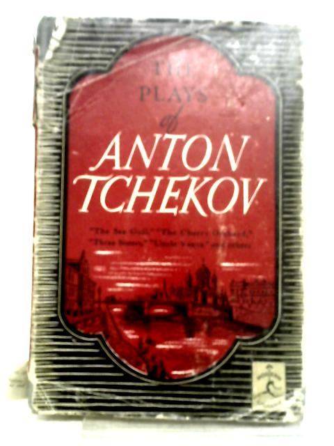 The Plays of Anton Tchekov By Anton Pavlovich Chekhov