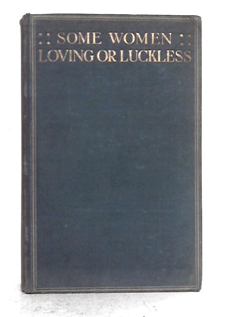 Some Women: Loving or Luckless By Teodor De Wyzewa