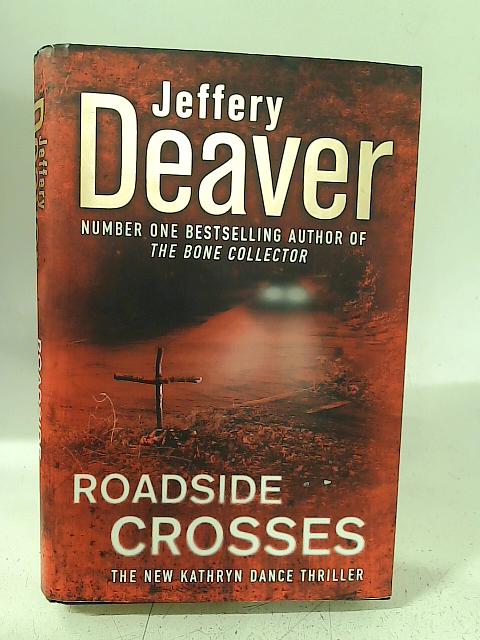 Roadside Crosses: Kathryn Dance Book 2 By Jeffery Deaver