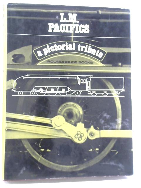 A Pictorial Tribute By L.M. Pacifics