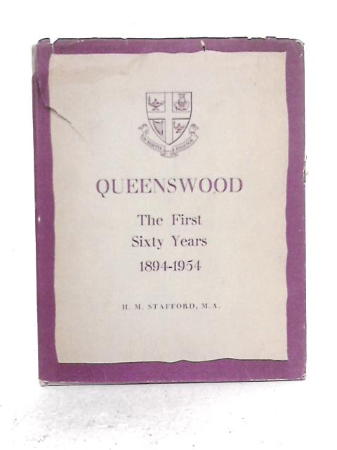 Queenswood: The First Sixty Years 1894-1954 By H.M. Stafford