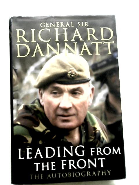 Leading From The Front By Richard Dannatt