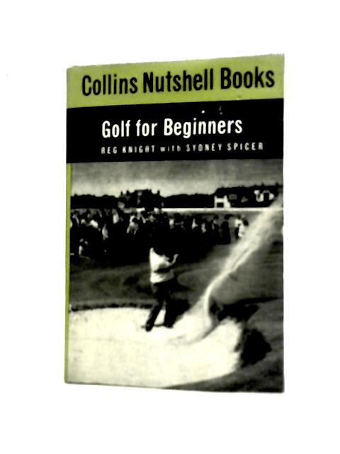 Golf for Beginners : Collins Nutshell Books By R.Knight With S.Spicer