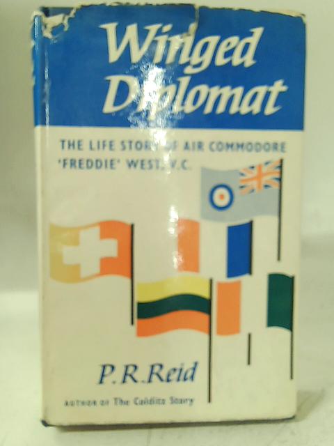 Winged diplomat: the life story of Air Commodore Freddie West, V.C., C.B.E., M.C. By P. R. Reid