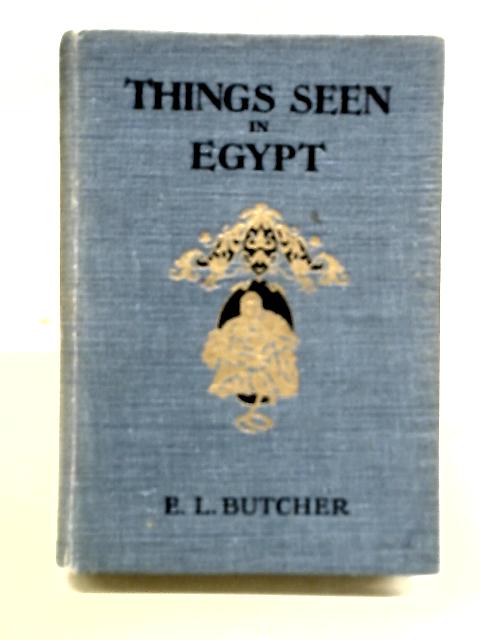 Things Seen in Egypt von E.L. Butcher