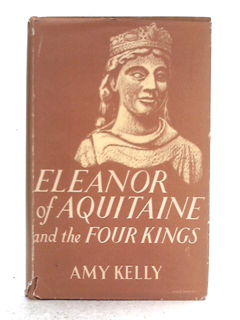 Eleanor of Aquitaine and the Four Kings By Amy Kelly