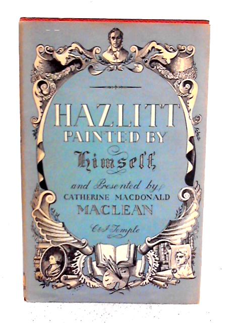 Hazlitt Painted By Himself By Catherine Macdonald Maclean