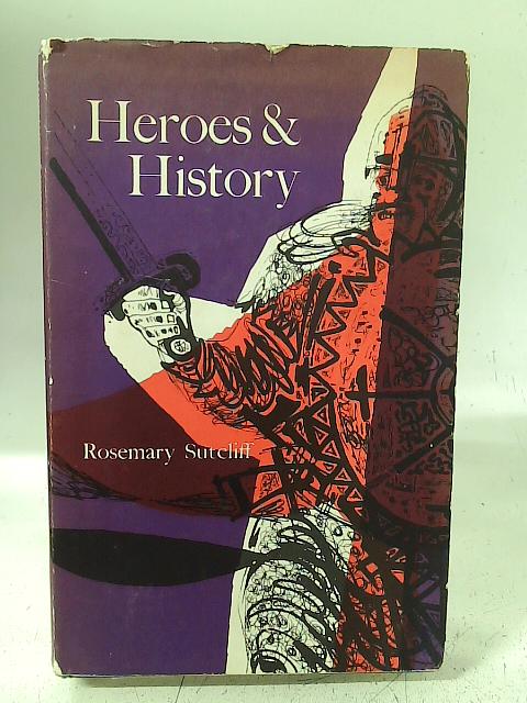 Heroes and History von Rosemary Sutcliff