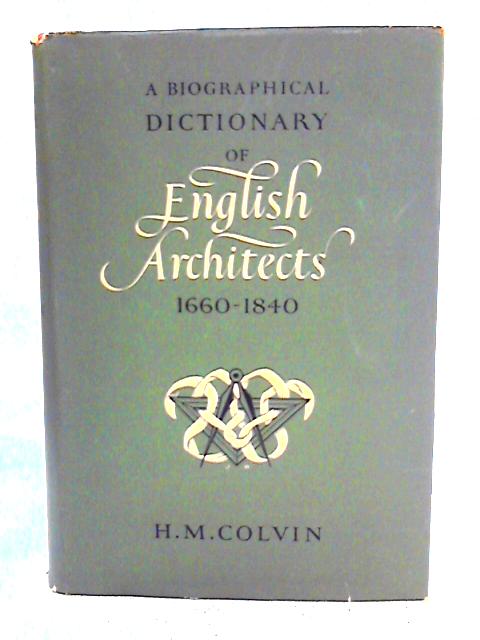 Biographical Dictionary of English Architects 1660-1840 By H. M. Colvin