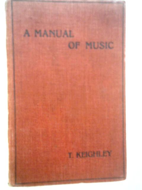 A Manual of Music For Use in Training Colleges and Secondary Schools By Thomas Keighley