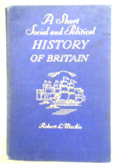 A Short Social And Political History Of Britain Part II By R. L. Mackie