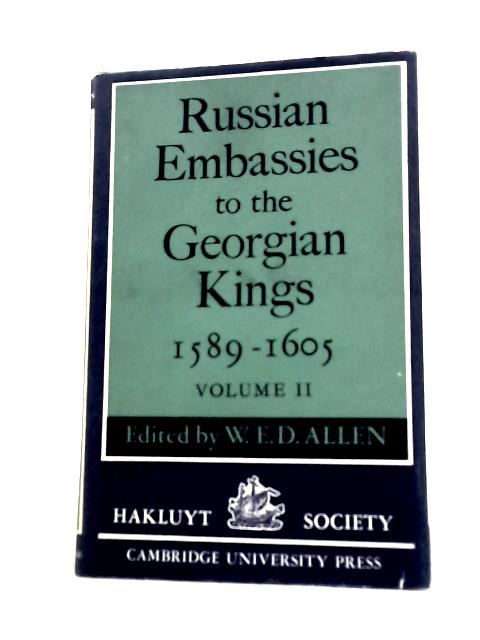 Russian Embassies to the Georgian Kings: Volume 2: 1589-1605 (Hakluyt Society, Second Series) By W.E.D.Allen