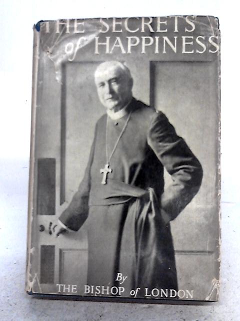 The Secrets Of Happiness By Rt. Rev. A. F. Winnington-Ingram.