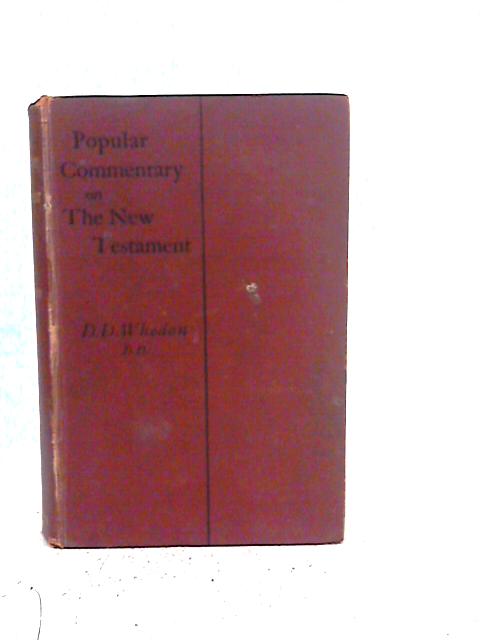 A Popular Commentary on the New Testament: Vol IV: I Corinthians - II Timothy By D.D. Whedon