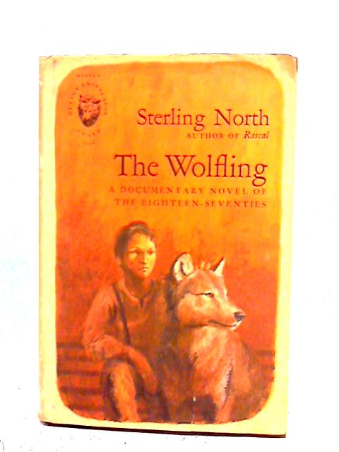 The Wolfling;: A Documentary Novel of the Eighteen-Seventies By Sterling North