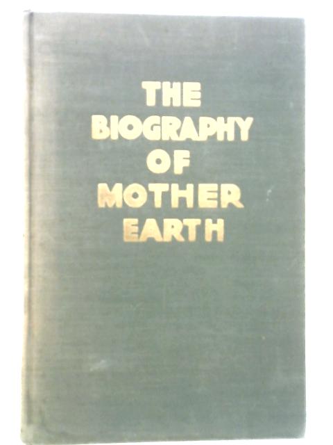 The Biography Of Mother Earth von Henry Smith Williams