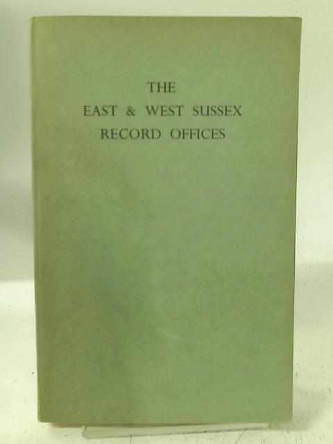 A Descriptive Report On The Quarter Session, Other Official And Ecclesiastical Records In The Custody Of The County Council Of East And West Sussex By Various