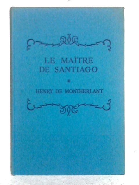 Le Maitre de Santiago By Henry De Montherlant