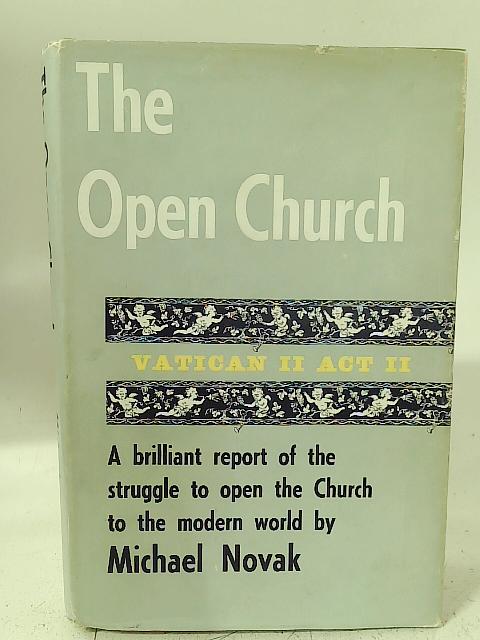 The Open Church: Vatican II, Act II By M Novak