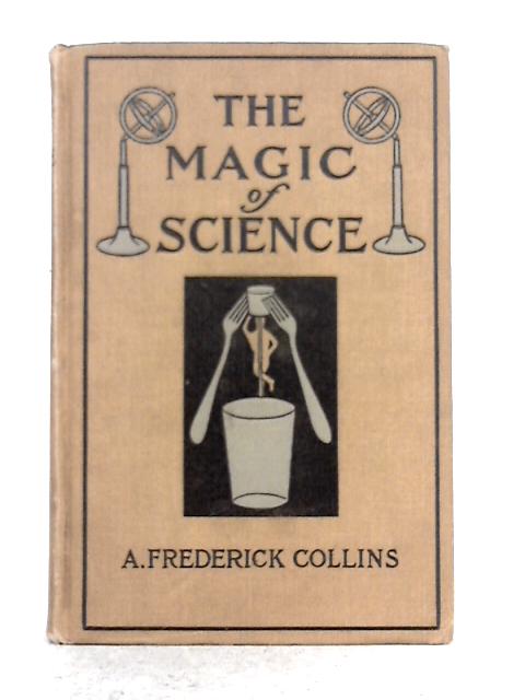 The Magic of Science By A. Frederick Collins