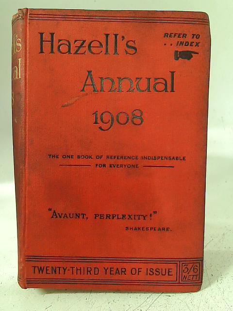 Hazell's Annual for 1908: A Cyclopedic Record of Men and Affairs for Use in 1908 By W Palmer