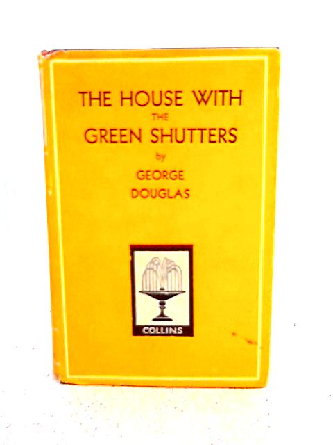 The House with the Green Shutters By George Douglas