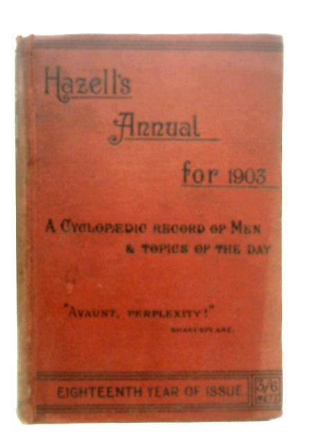 Hazell's Annual for 1903 A Cyclopaedic Record of Men, and Topics of the Day By William Palmer (Editor)