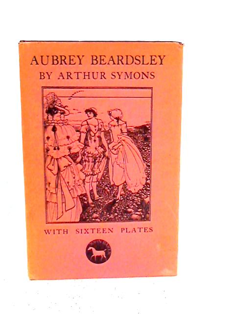 Aubrey Beardsley By Arthur Symons