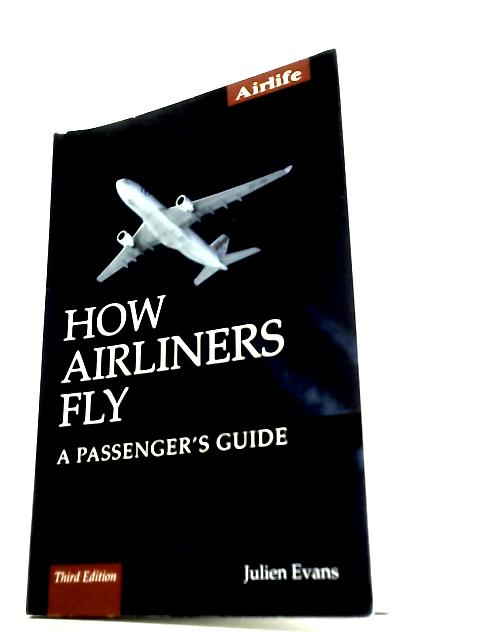 How Airliners Fly: A Passenger's Guide By Julien Evans