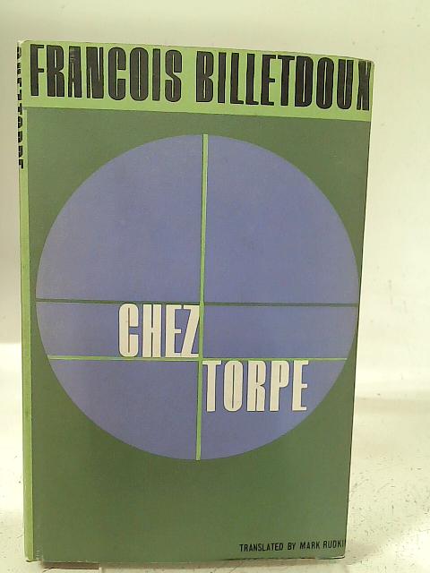 Chez Torpe: A comedy in four acts By Francois Billetdoux