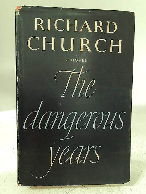 The Dangerous Years By Richard Church