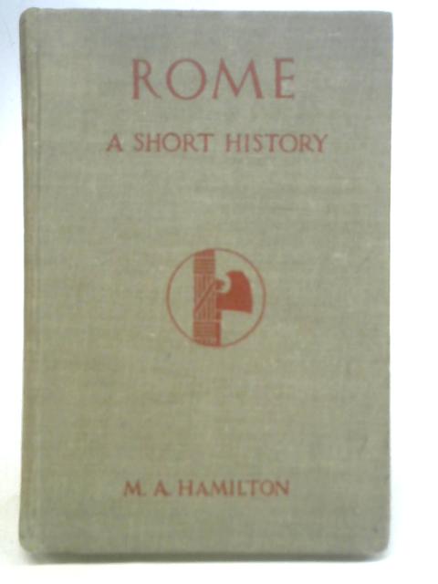 Rome, A Short History By M. A Hamilton