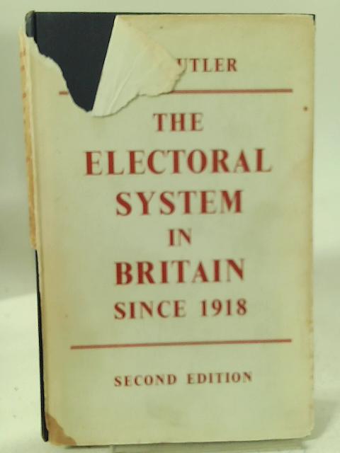 The Electoral System In Britain Since 1918 By D E Butler