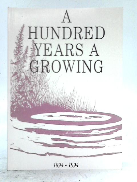 A Hundred Years a Growing: Short History of the English-Irish Province 1894-1994 By Sisters of St Marie Madeleine Postel