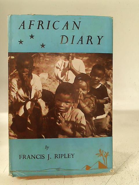 African Diary By Francis J. Ripley