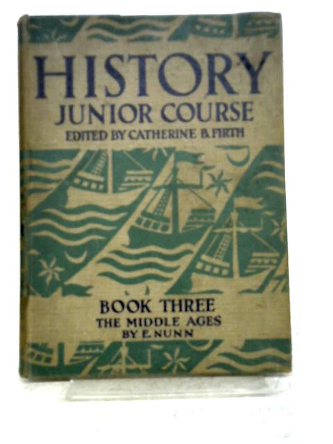 The Middle Ages: History Junior Course Book Three By Elsa Nunn