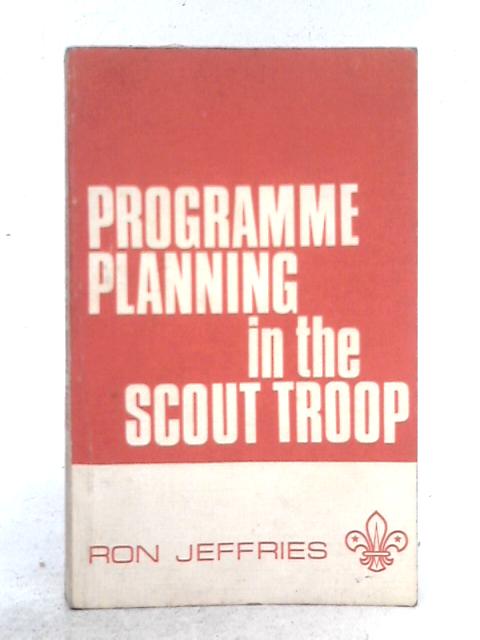 Programme Planning in the Scout Troop By Ron Jeffries