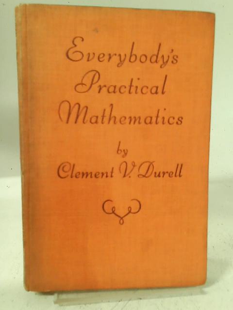 Everybody's Practical Mathematics By Clement V Durell