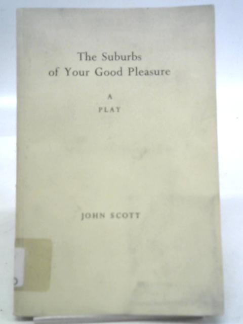 The Suburbs of Your Good Pleasure By John Scott