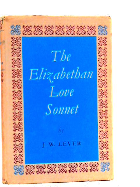 The Elizabethan Love Sonnet By Julius Walter Lever