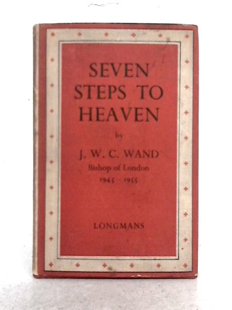 Seven Steps to Heaven By J.W.C. Wand