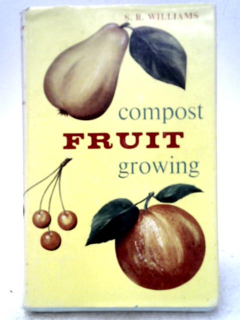 Compost Fruit Growing par S.R. Williams