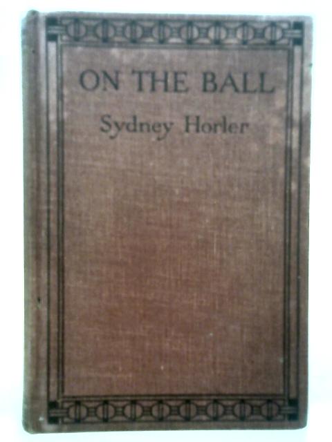 On The Ball ! By Sydney Horler