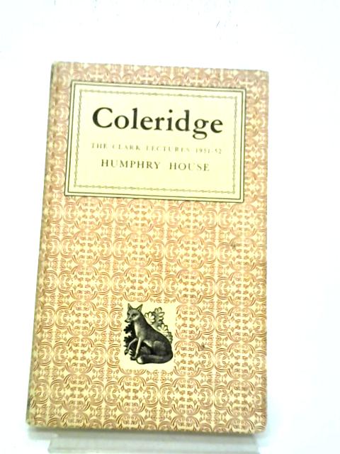 Coleridge, The Clark Lectures, 1951-52 By H House