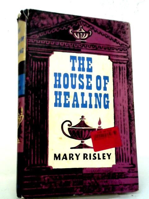The House Of Healing: The Story Of The Hospital By Mary Risley