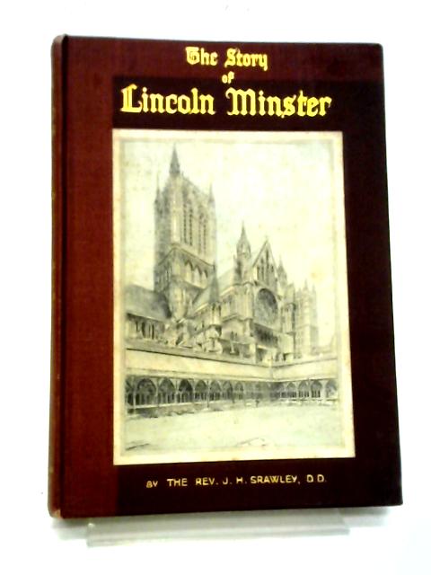 The Story of Lincoln Minster, etc. With plates By James Herbert Srawley
