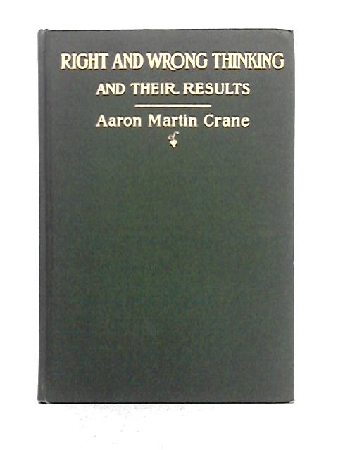Right and Wrong Thinking and Their Results By Aaron Martin Crane