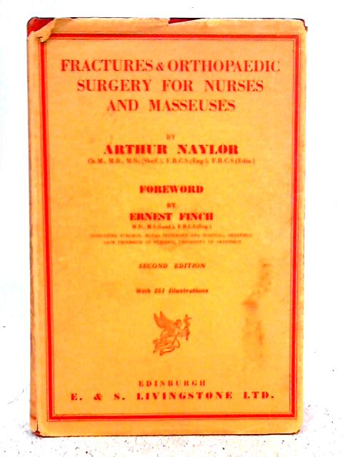 Fractures & Orthopaedic Surgery for Nurses and Masseuses By Arthur Naylor